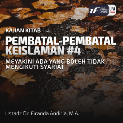 Pembatal Keislaman #4: Meyakini Ada Yg Boleh Tidak Mengikuti Syariat - Ust Dr. Firanda Andirja MA episode artwork