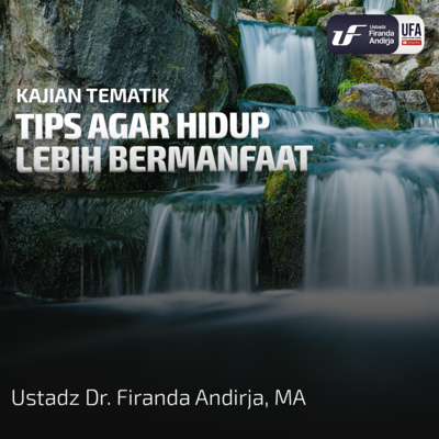 Tips Agar Hidup Lebih Bermanfaat - Ustadz Dr. Firanda Andirja M.A episode artwork