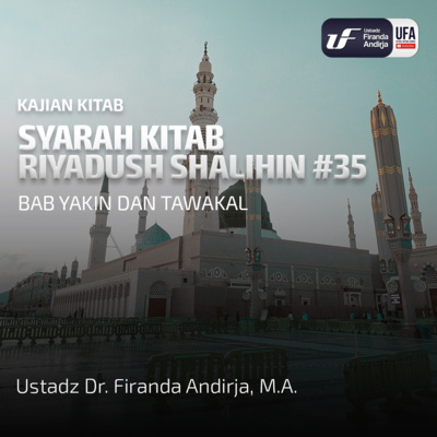 Kitab Riyadush Shalihin #35: Bab Yakin Dan Tawakal - Ustadz Dr. Firanda Andirja M.A  episode artwork