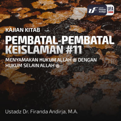 Pembatal Keislaman #11 - Menyamakan Hukum Allah Dgn Hukum Selain Allah - Ust Dr. Firanda Andirja, MA episode artwork