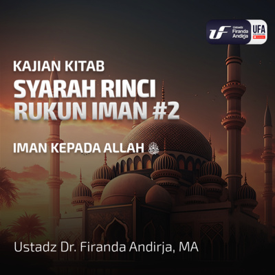 Syarah Rinci Rukun Iman #2: Iman Kepada Allah ﷻ - Ustadz Dr. Firanda Andirja M.A episode artwork