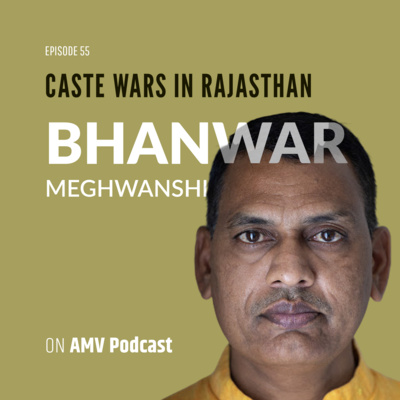 #55 with Bhanwar Meghwanshi (Caste in Rajasthan)