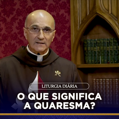 O que significa a QUARESMA? I Padre Roberto Polimeni (Liturgia Diária, 2 mar. 2022) episode artwork