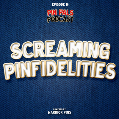 Screaming Pinfidelities | Episode 16