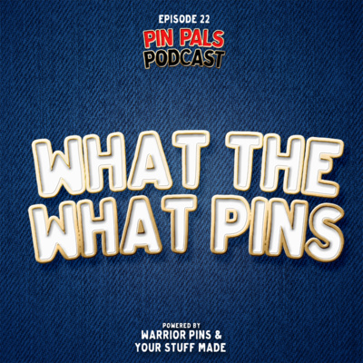 What the What Pins | Episode 22