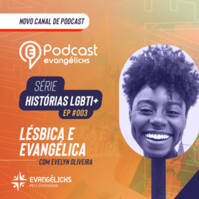 Histórias LGBTI+ - Ep. 003 - Evelyn Oliveira