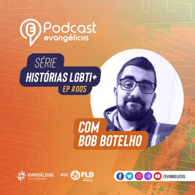 Histórias LGBTI+ - Ep. 005 - Bob Luiz Botelho