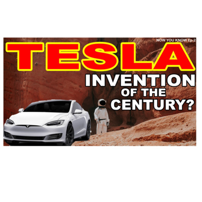 Now You Know - Ep.2: Is TESLA the GREATEST INVENTION of the century