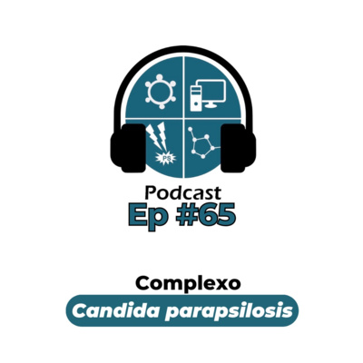 Episódio #65 - Complexo Candida parapsilosis