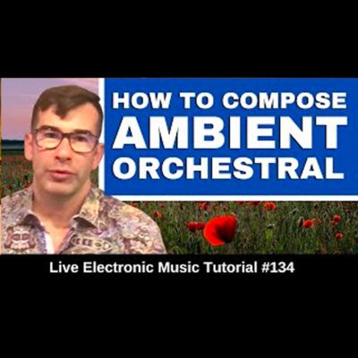 How to compose and Ambient Orchestral Film Score | Live Electronic Music Tutorial 134