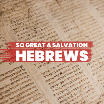 Holding Fast Our Confidence (Part 2 of 2) | So Great a Salvation