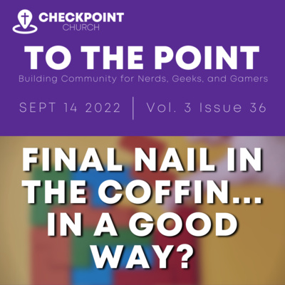 Final Nail In The Coffin... In A Good Way? (To The Point, 3.36)