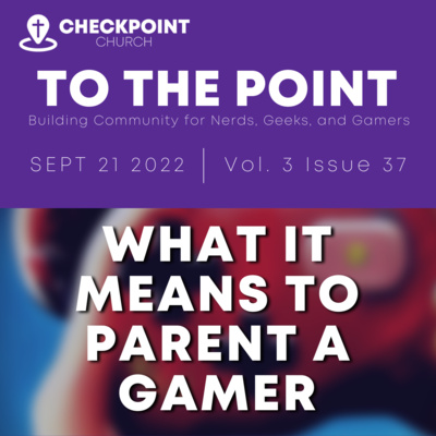 That It Means To Parent A Gamer (To The Point, 3.37)