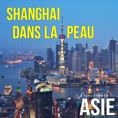 #18 – Shanghai dans la peau (Chine)