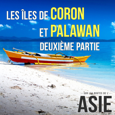 #17 – Les îles de Coron et Palawan, 2ème partie (Philippines)