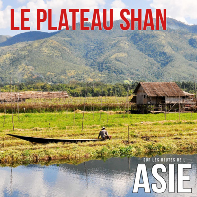 #7 – Le plateau Shan (Myanmar / Birmanie)