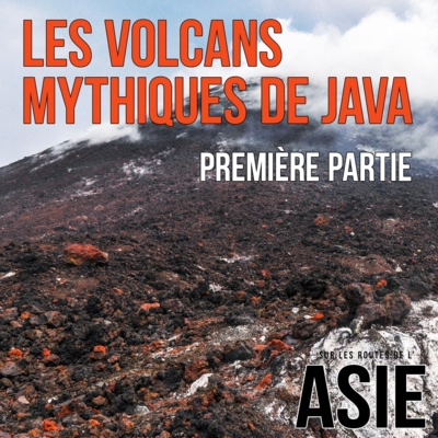 #2 – Les volcans mythiques de Java, 1ère partie (Indonésie)