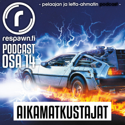 Respawn.fi Podcast, osa 14 – Aikamatkaajat