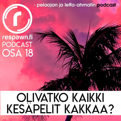 Respawn.fi Podcast, osa 18 – Olivatko kaikki kesäpelit kakkelia?