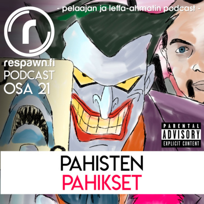 Respawn.fi Podcast, osa 21 – Pahisten pahikset