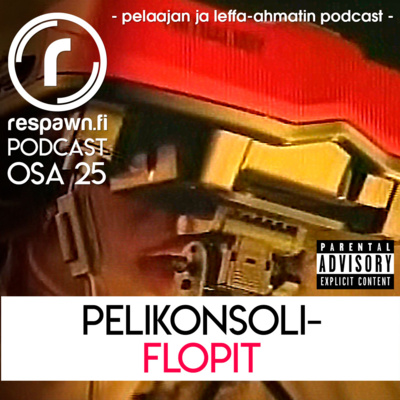 Respawn.fi Podcast, osa 25: Pelikonsoliflopit