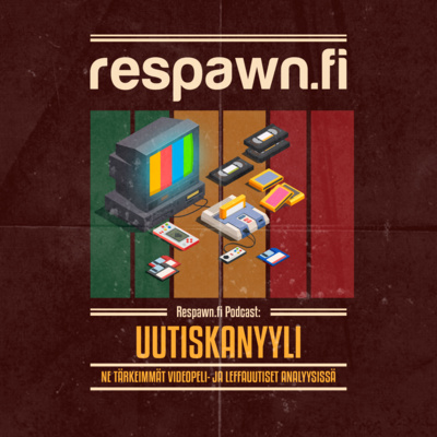 Respawn.fi Podcast: Uutiskanyyli (7.6.2022)