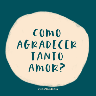 Como agradecer tanto amor? Como agradecer tanto amor?