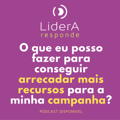 LiderA Responde #8 - O que eu posso fazer para conseguir arrecadar mais recursos para a minha campanha?