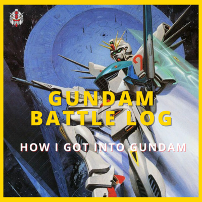 #64 How I got into Gundam - Gundam Battle Log 1