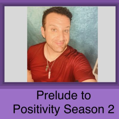 Welcome to Prelude to Positivity Season TWO! 