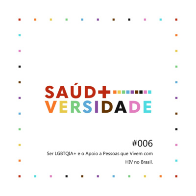 #006 - Ser LGBTQIA+ e o Apoio a Pessoas que Vivem com HIV no Brasil
