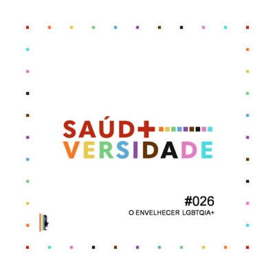 #026 - O Envelhecer LGBTQIA+