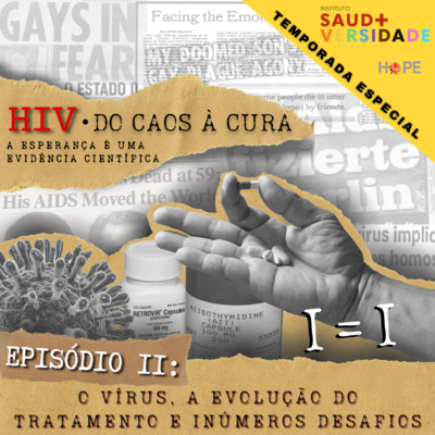 HIV - DO CAOS À CURA / #02 - O vírus, a evolução do tratamento e inúmeros desafios