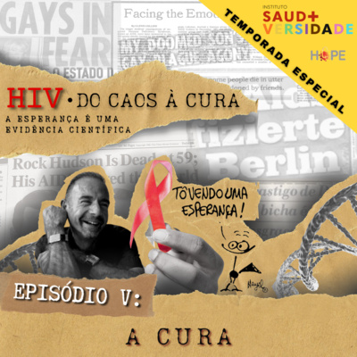 HIV - do CAOS à CURA / #05 - A Cura!