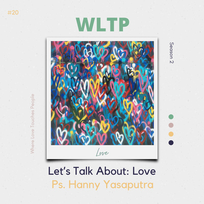 #20 Let’s Talk About: Love [Ps. Hanny Yasaputra]