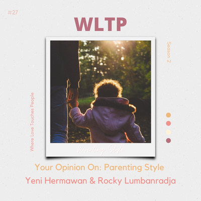 #27 Your Opinion On: Parenting Style (Yeni Hermawan & Rocky Lumbanradja)