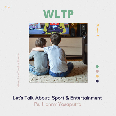 #32 Let’s Talk About: Sport & Entertainment [Ps. Hanny Yasaputra]