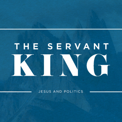 The Servant King: Jesus & Politics