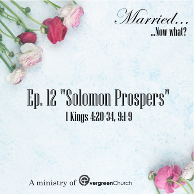 Ep. 12 "Solomon Prospers" - 1 Kings 4:20-34, 9:1-9