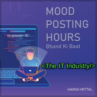 Episode 35: The IT Industry | Mood Posting Hours