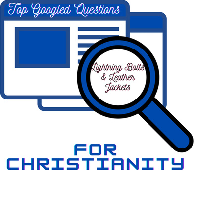 Top Googled Questions for Christianity: Part One