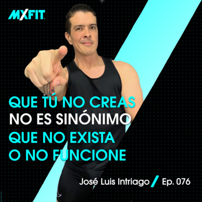 076 | Que no creas no es sinónimo que no exista o no funcione | José Luis Intriago