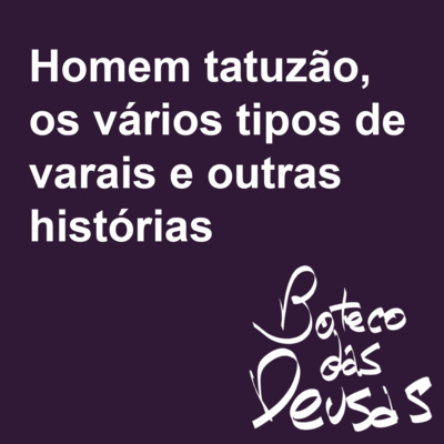 Homem tatuzão, os vários tipos de varais e outras histórias