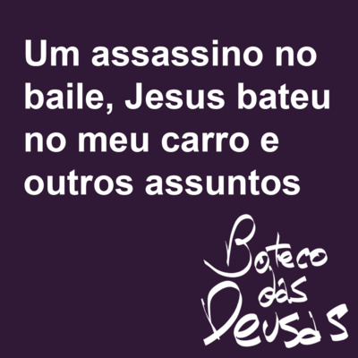 Um assassino no baile, Jesus bateu no meu carro e outros assuntos