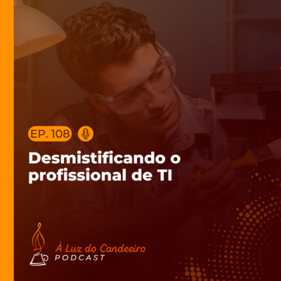 #108 - Desmistificando o profissional de TI