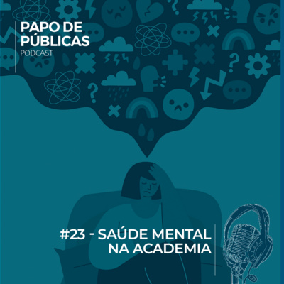 Papo de Públicas #23 - Saúde mental na academia