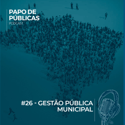 Papo de Públicas #26 - Gestão Pública Municipal