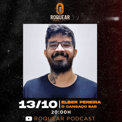ELBER PEREIRA (O CANGAÇO BAR) - ROQUEAR PODCAST #24