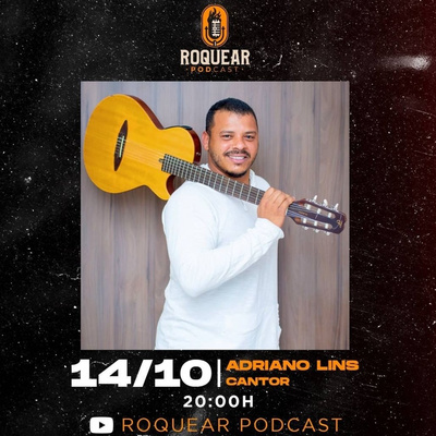 ADRIANO LINS (CANTOR) - ROQUEAR PODCAST #25 - LIVE DE ANIVERSÁRIO