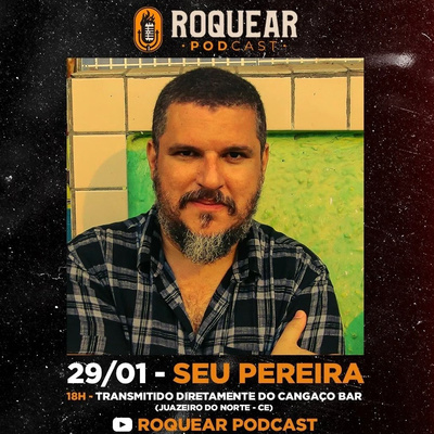 SEU PEREIRA - ROQUEAR PODCAST #31